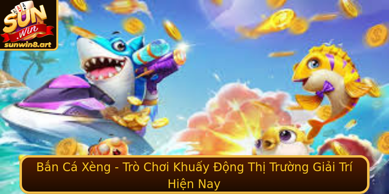 Bắn Cá Xèng - Trò Chơi Khuấy Động Thị Trường Giải Trí Hiện Nay Bắn Cá Xèng - Trò Chơi Khuấy Động Thị Trường Giải Trí Hiện Nay