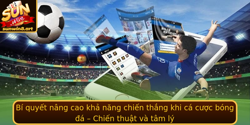 Bí quyết nâng cao khả năng chiến thắng khi cá cược bóng đá – Chiến thuật và tâm lý