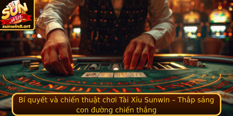 Bí quyết và chiến thuật chơi Tài Xỉu Sunwin – Thắp sáng con đường chiến thắng