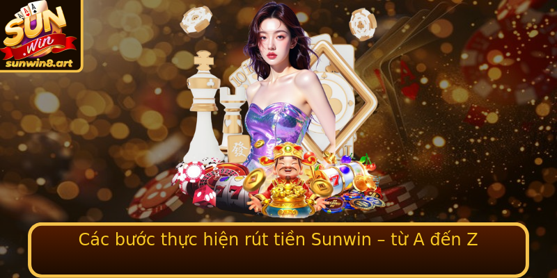 Các bước thực hiện rút tiền Sunwin – từ A đến Z