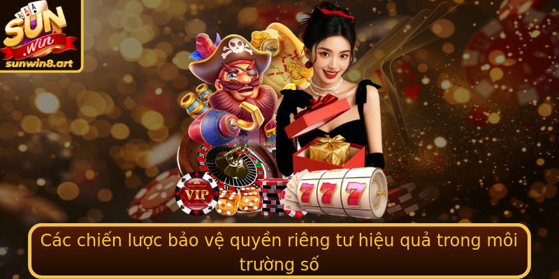 Các chiến lược bảo vệ quyền riêng tư hiệu quả trong môi trường số
