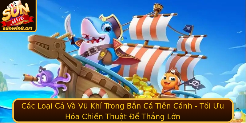 Các Loại Cá Và Vũ Khí Trong Bắn Cá Tiên Cánh - Tối Ưu Hóa Chiến Thuật Để Thắng Lớn