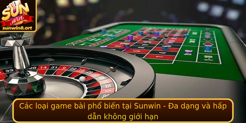 Cac Loai Game Bai Pho Bien Tai Sunwin A Dang Va Hap Dan Khong Gioi Han