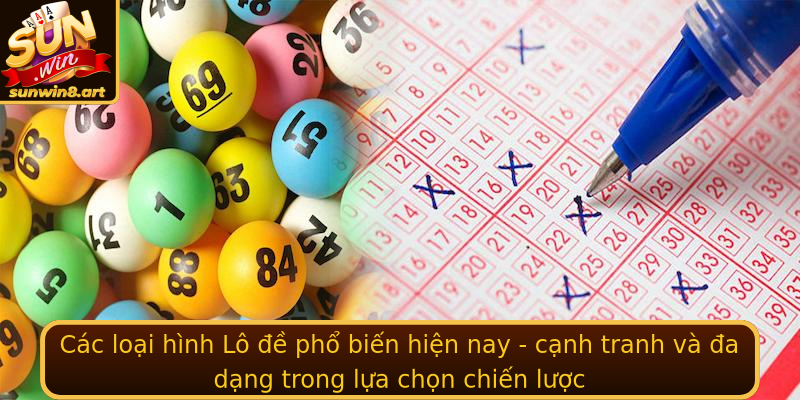Khám phá thế giới Lô đề - Những bí quyết cực kỳ hấp dẫn cùng Sunwin 2 Cac Loai Hinh Stronglo Estrong Pho Bien Hien Nay Canh Tranh Va A Dang Trong Lua Chon Chien Luoc