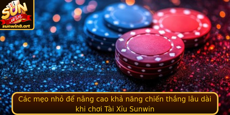 Các mẹo nhỏ để nâng cao khả năng chiến thắng lâu dài khi chơi Tài Xỉu Sunwin