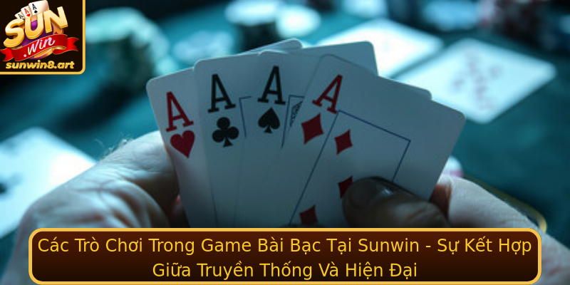Khám Phá Game Bài Bạc - Trận Chiến Đầy Hứa Hẹn Tại Sunwin 1 Cac Tro Choi Trong Stronggame Bai Bacstrong Tai Sunwin Su Ket Hop Giua Truyen Thong Va Hien Ai