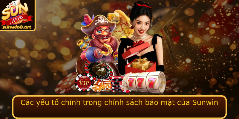Các yếu tố chính trong chính sách bảo mật của Sunwin
