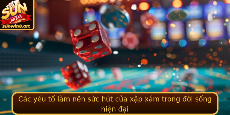 Các yếu tố làm nên sức hút của xập xám trong đời sống hiện đại