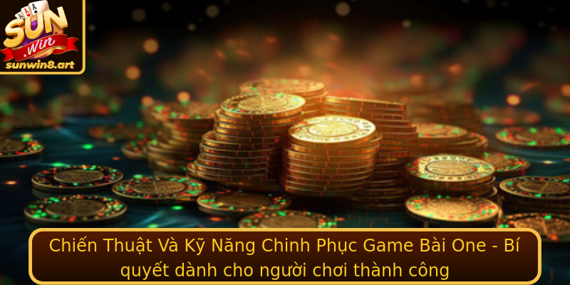 Chiến Thuật Và Kỹ Năng Chinh Phục Game Bài One - Bí quyết dành cho người chơi thành công Chiến Thuật Và Kỹ Năng Chinh Phục Game Bài One - Bí quyết dành cho người chơi thành công