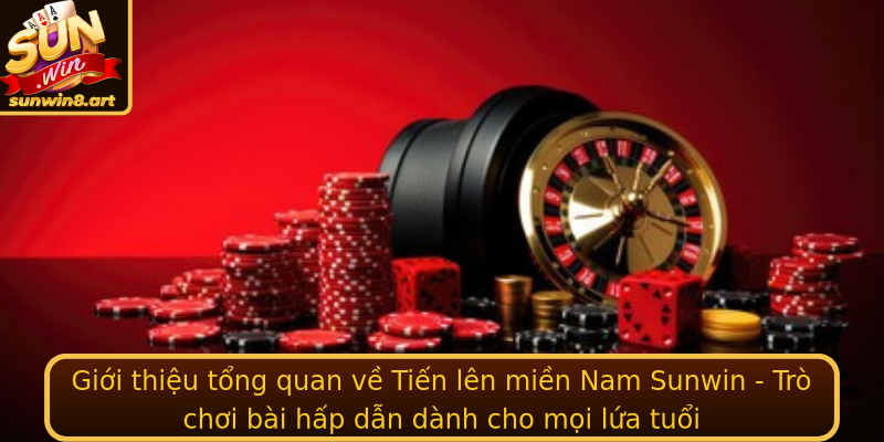Giới thiệu tổng quan về Tiến lên miền Nam Sunwin - Trò chơi bài hấp dẫn dành cho mọi lứa tuổi