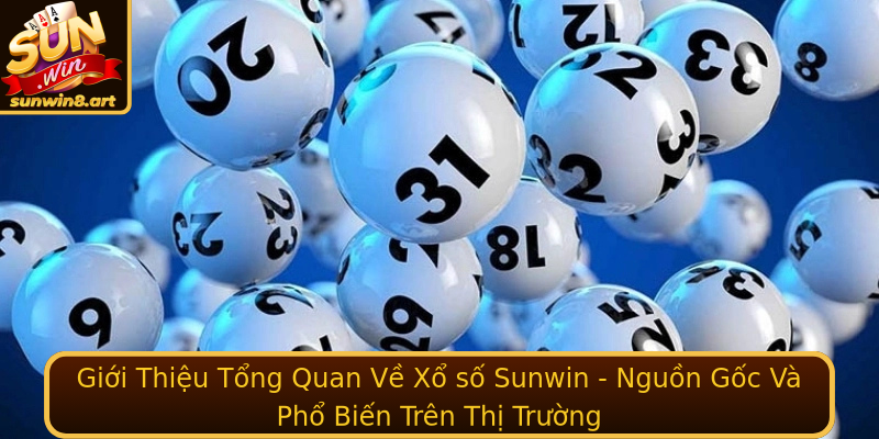 Gioi Thieu Tong Quan Ve Xo So Sunwin Nguon Goc Va Pho Bien Tren Thi Truong