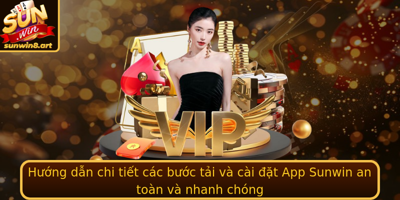 Hướng dẫn chi tiết các bước tải và cài đặt App Sunwin an toàn và nhanh chóng
