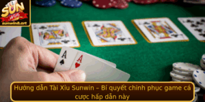 Huong Dan Tai Xiu Sunwin Bi Quyet Chinh Phuc Game Ca Cuoc Hap Dan Nay