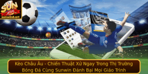Keo Chau Au Chien Thuat Xu Ngay Trong Thi Truong Bong A Cung Sunwin Anh Bai Moi Giao Trinh