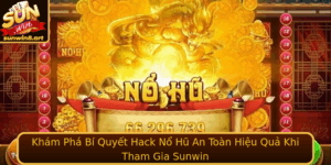 Kham Pha Bi Quyet Hack No Hu An Toan Hieu Qua Khi Tham Gia Sunwin