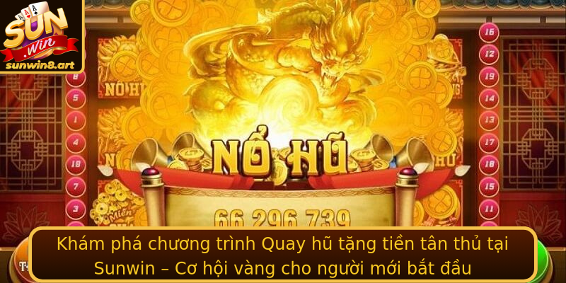 Khám phá chương trình Quay hũ tặng tiền tân thủ tại Sunwin – Cơ hội vàng cho người mới bắt đầu Khám phá chương trình Quay hũ tặng tiền tân thủ tại Sunwin – Cơ hội vàng cho người mới bắt đầu