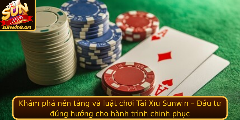 Khám phá nền tảng và luật chơi Tài Xỉu Sunwin – Đầu tư đúng hướng cho hành trình chinh phục