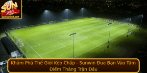 Kham Pha The Gioi Keo Chap Sunwin Ua Ban Vao Tam Iem Thang Tran Au