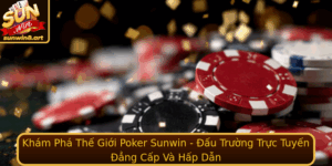 Kham Pha The Gioi Poker Sunwin Au Truong Truc Tuyen Ang Cap Va Hap Dan