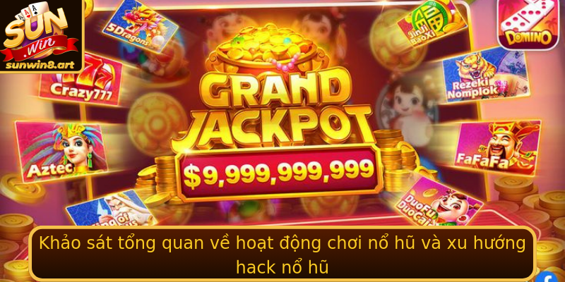 Khảo sát tổng quan về hoạt động chơi nổ hũ và xu hướng hack nổ hũ Khảo sát tổng quan về hoạt động chơi nổ hũ và xu hướng hack nổ hũ