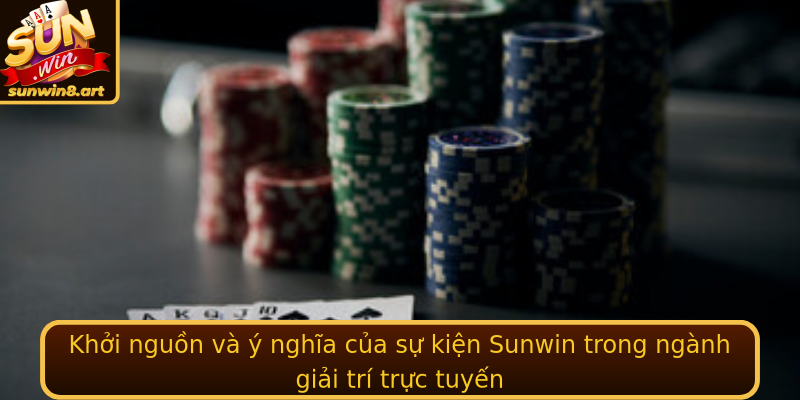 Khởi nguồn và ý nghĩa của sự kiện Sunwin trong ngành giải trí trực tuyến Khởi nguồn và ý nghĩa của sự kiện Sunwin trong ngành giải trí trực tuyến