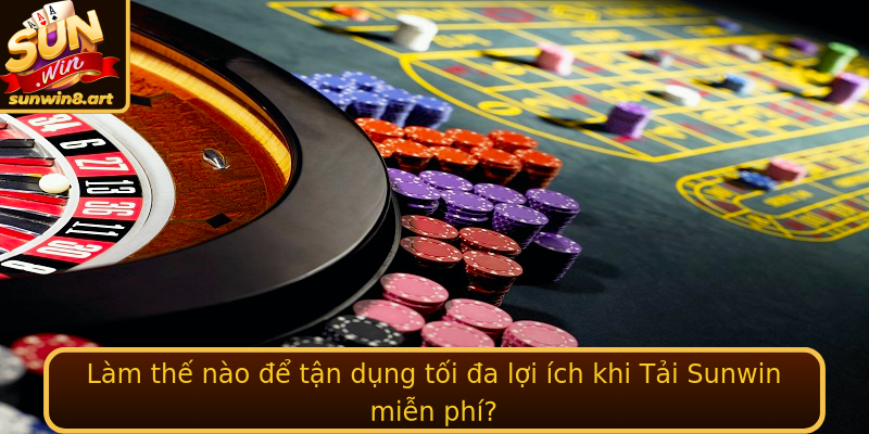 Tải Sunwin miễn phí - Khám phá nền tảng cá cược đỉnh cao ngay hôm nay 1 Lam The Nao E Tan Dung Toi A Loi Ich Khi Emtai Sunwin Mien Phiem