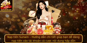 Nap Tien Sunwin Huong Dan Chi Tiet Giup Ban De Dang Nap Tien Vao Tai Khoan Ca Cuoc Noi Dung Hap Dan