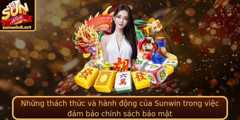 Những thách thức và hành động của Sunwin trong việc đảm bảo chính sách bảo mật