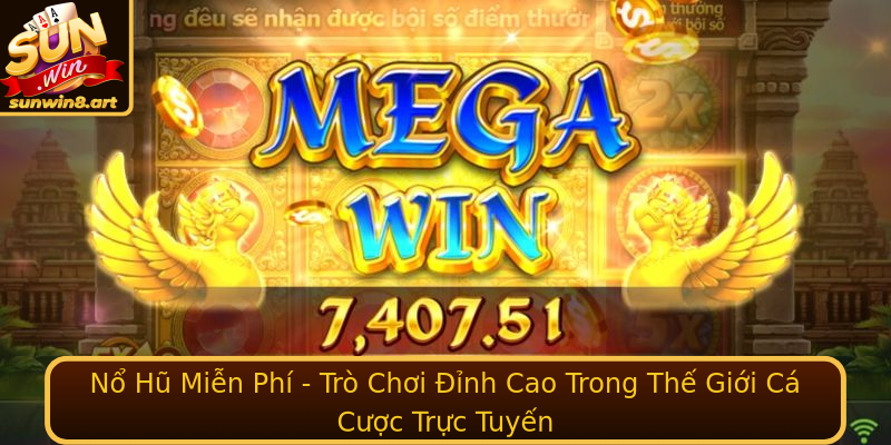 Nổ Hũ Miễn Phí - Trò Chơi Đỉnh Cao Trong Thế Giới Cá Cược Trực Tuyến