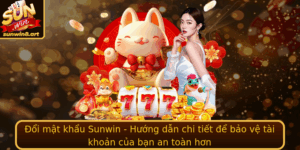 Oi Mat Khau Sunwin Huong Dan Chi Tiet E Bao Ve Tai Khoan Cua Ban An Toan Hon