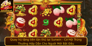 Quay Hu Tang Tien Tan Thu Tai Sunwin Co Hoi Trung Thuong Hap Dan Cho Nguoi Moi Bat Au