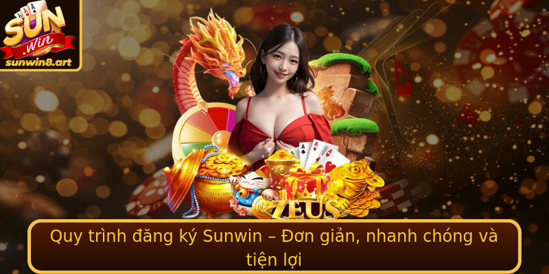 Quy trình đăng ký Sunwin – Đơn giản, nhanh chóng và tiện lợi