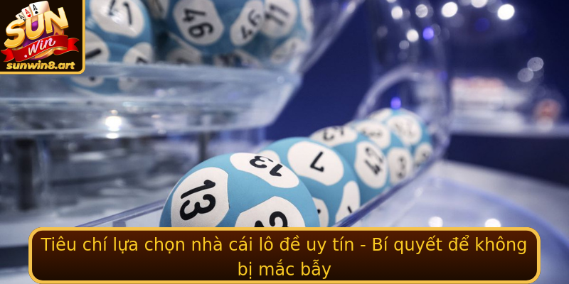 Tiêu chí lựa chọn nhà cái lô đề uy tín - Bí quyết để không bị mắc bẫy Tiêu chí lựa chọn nhà cái lô đề uy tín - Bí quyết để không bị mắc bẫy