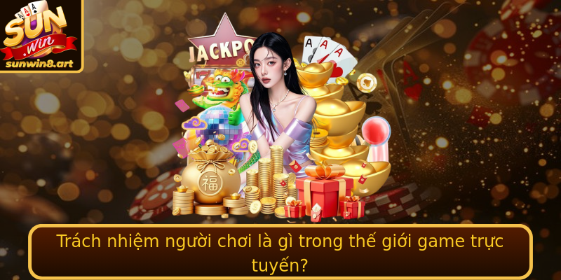 Trách nhiệm người chơi là gì trong thế giới game trực tuyến? Trách nhiệm người chơi là gì trong thế giới game trực tuyến?