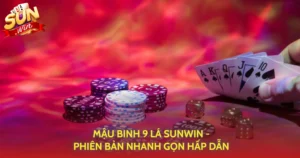 Mau Binh 9 La Sunwin Phien Ban Nhanh Gon Hap Dan