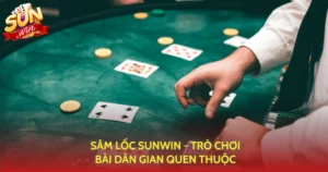 Sam Loc Sunwin Tro Choi Bai Dan Gian Quen Thuoc